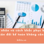 Nguyên nhân và cách khắc phục khi Bảng cân đối kế toán không cân